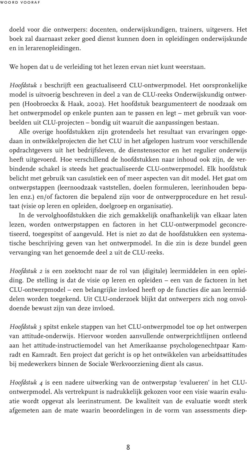 Het oorspronkelijke model is uitvoerig beschreven in deel 2 van de CLU-reeks Onderwijskundig ontwerpen (Hoobroeckx & Haak, 2002).