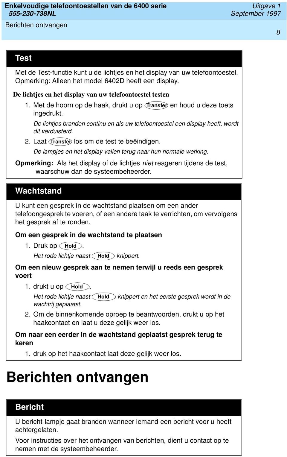 De lichtjes branden continu en als uw telefoontoestel een display heeft, wordt dit verduisterd. 2. Laat Transfer los om de test te beëindigen.