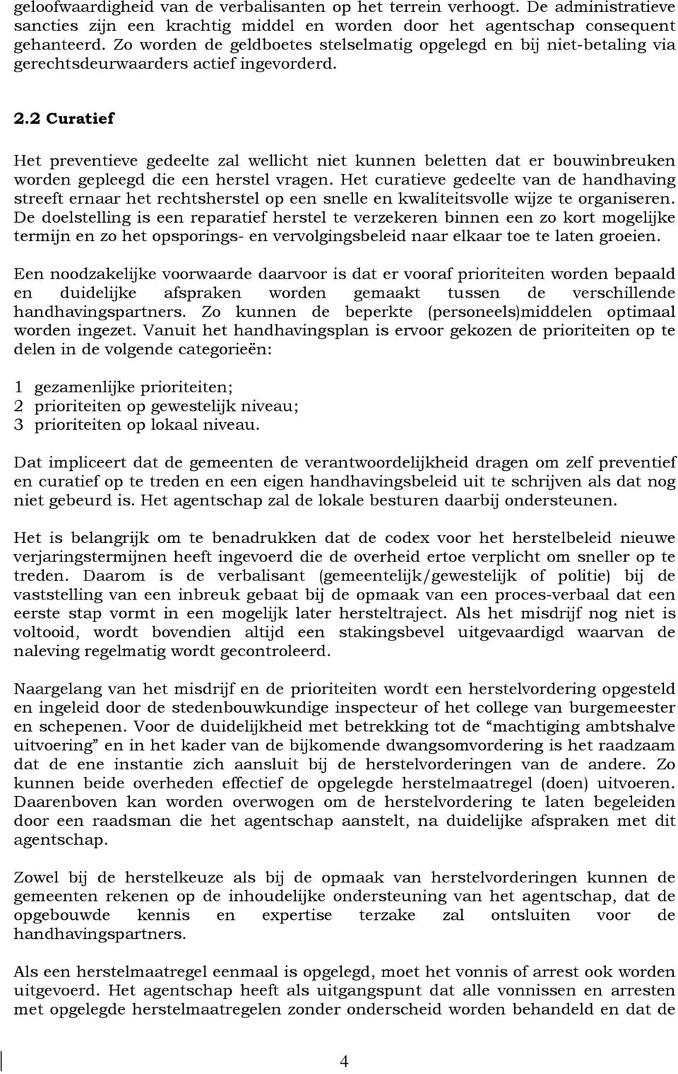 2 Curatief Het preventieve gedeelte zal wellicht niet kunnen beletten dat er bouwinbreuken worden gepleegd die een herstel vragen.