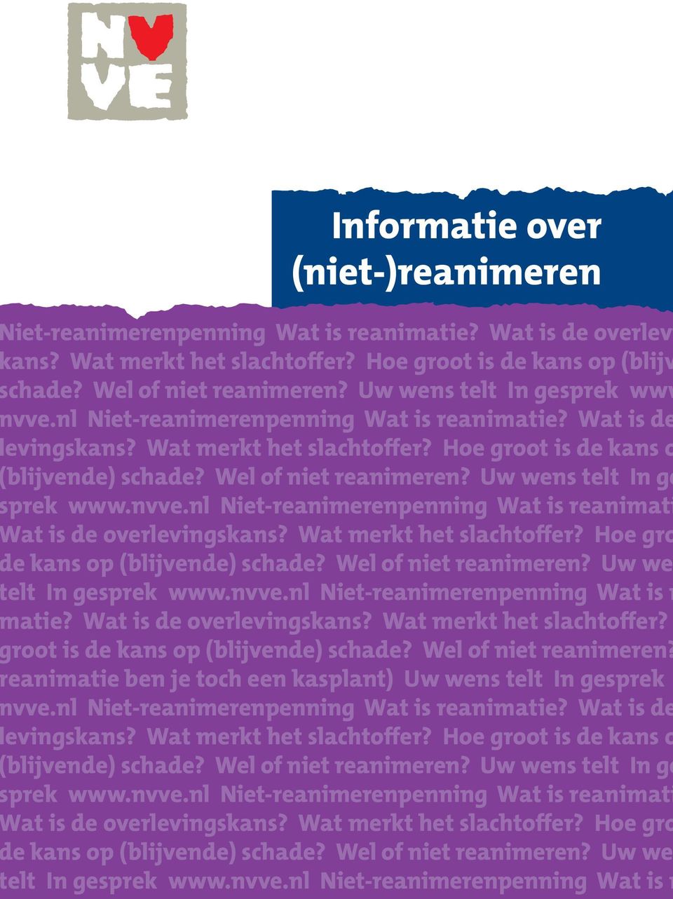 Uw wens telt In ge prek www.nvve.nl Niet-reanimerenpenning Wat is reanimati at is de overlevingskans? Wat merkt het slachtoffer? Hoe gro e kans op (blijvende) schade? Wel of niet reanimeren?