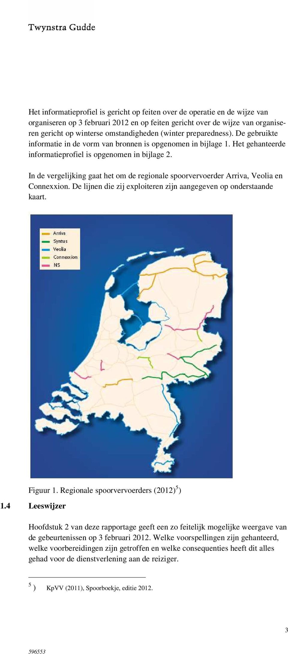 In de vergelijking gaat het om de regionale spoorvervoerder Arriva, Veolia en Connexxion. De lijnen die zij exploiteren zijn aangegeven op onderstaande kaart. Figuur 1.