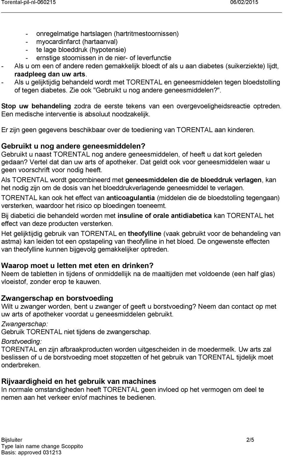 Zie ook "Gebruikt u nog andere geneesmiddelen?". Stop uw behandeling zodra de eerste tekens van een overgevoeligheidsreactie optreden. Een medische interventie is absoluut noodzakelijk.