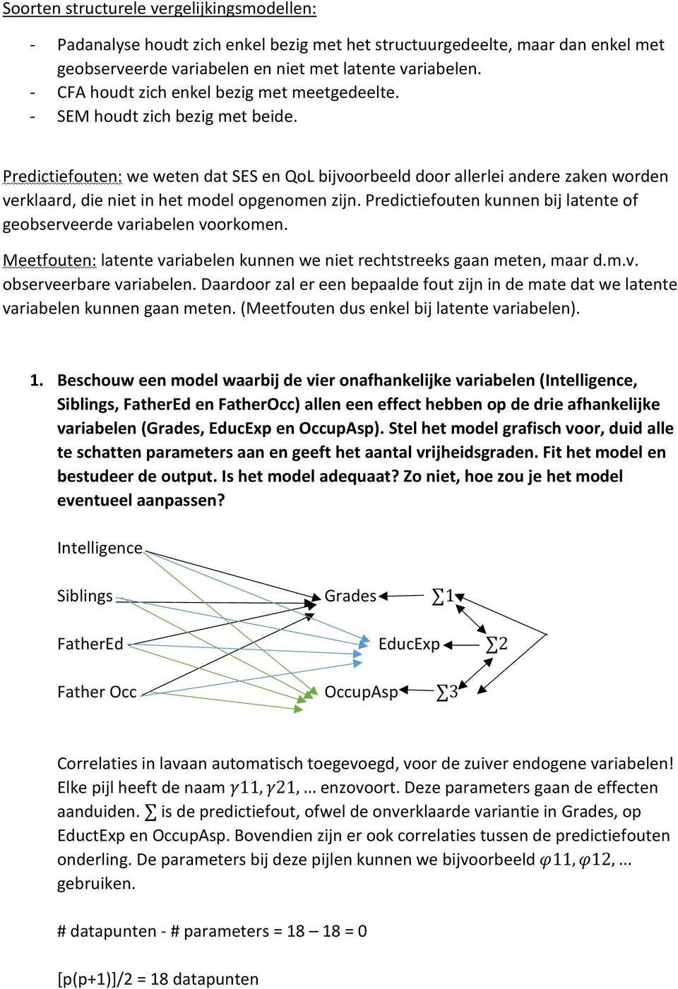 Predictiefouten: we weten dat SES en QoL bijvoorbeeld door allerlei andere zaken worden verklaard, die niet in het model opgenomen zijn.