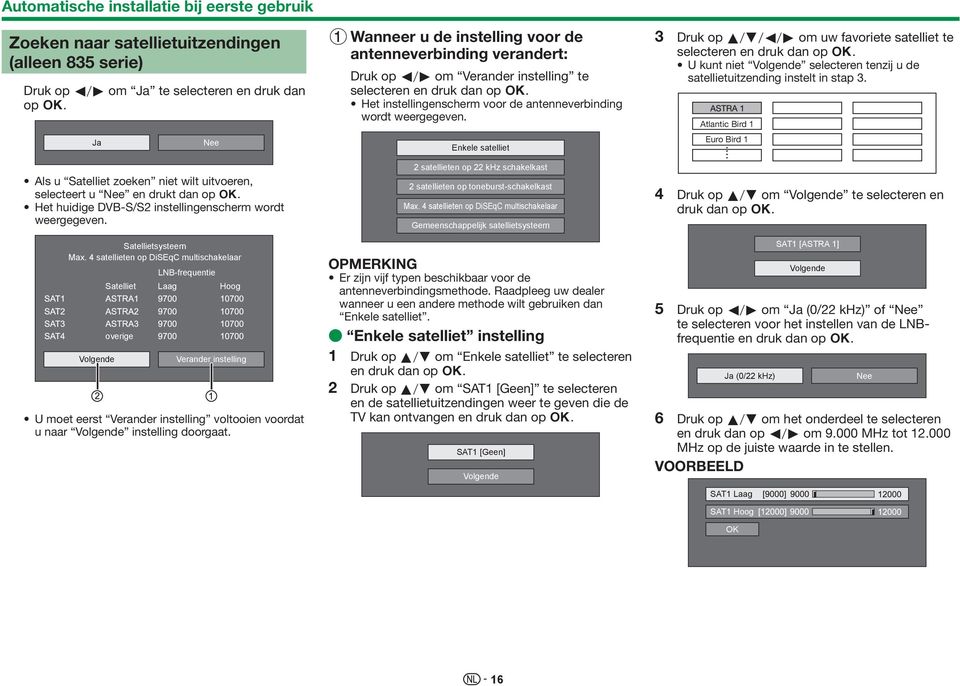 4 satellieten op DiSEqC multischakelaar LNB-frequentie Satelliet Laag Hoog Volgende overige Verander instelling U moet eerst Verander instelling voltooien voordat u naar Volgende instelling doorgaat.