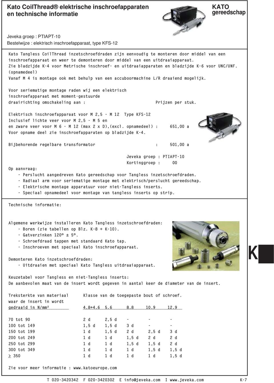 Zie bladzijde K-4 voor Metrische inschroef- en uitdraaiapparaten en bladzijde K-6 voor UNC/UNF. (opnamedeel) Vanaf M 4 is montage ook met behulp van een accuboormachine L/R draaiend mogelijk.