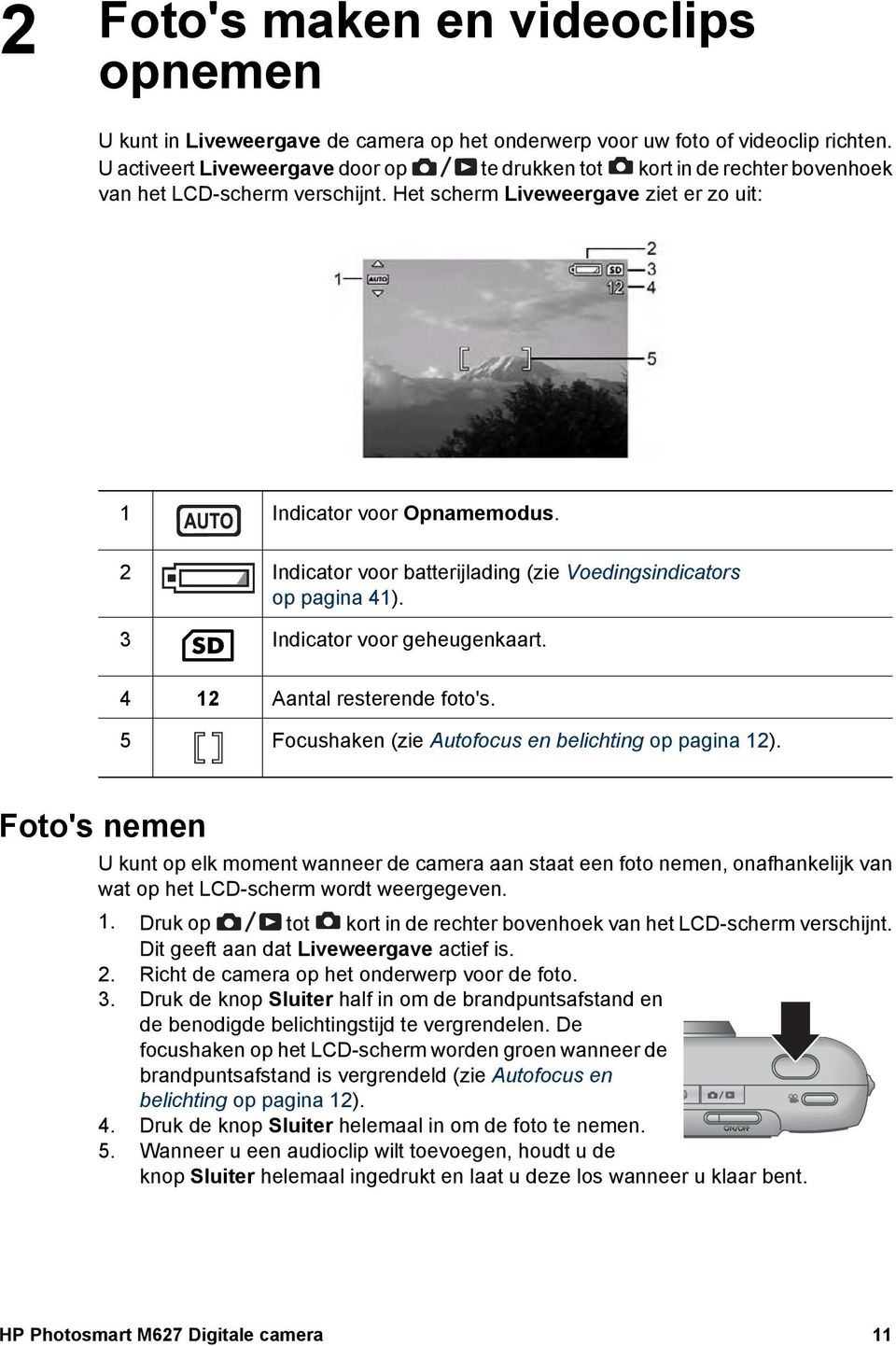 2 Indicator voor batterijlading (zie Voedingsindicators op pagina 41). 3 Indicator voor geheugenkaart. 4 12 Aantal resterende foto's. 5 Focushaken (zie Autofocus en belichting op pagina 12).