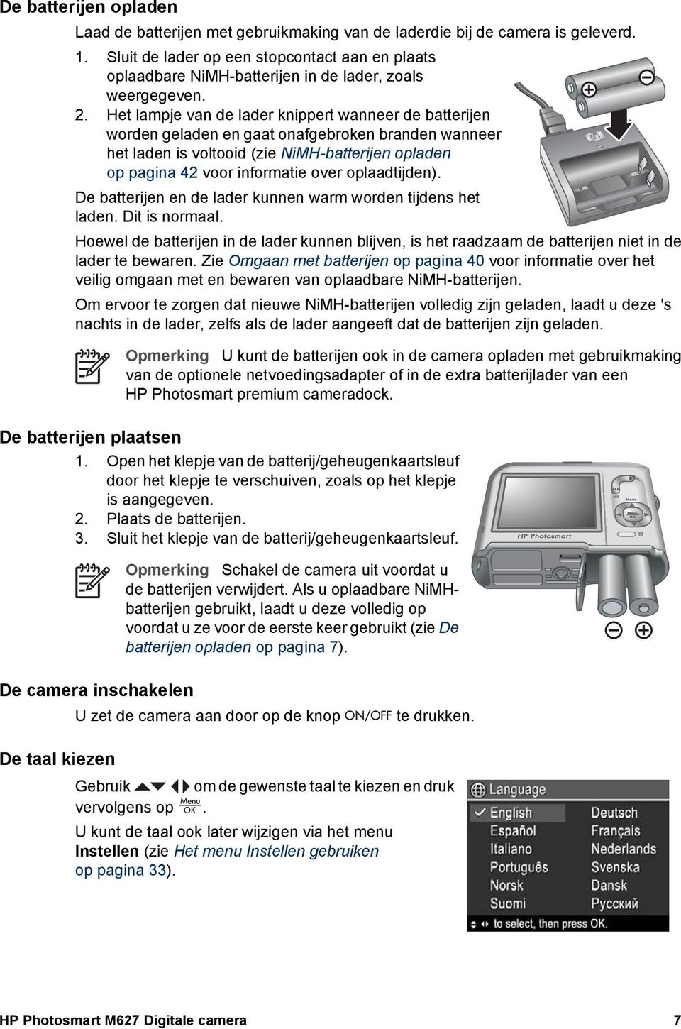 Het lampje van de lader knippert wanneer de batterijen worden geladen en gaat onafgebroken branden wanneer het laden is voltooid (zie NiMH-batterijen opladen op pagina 42 voor informatie over