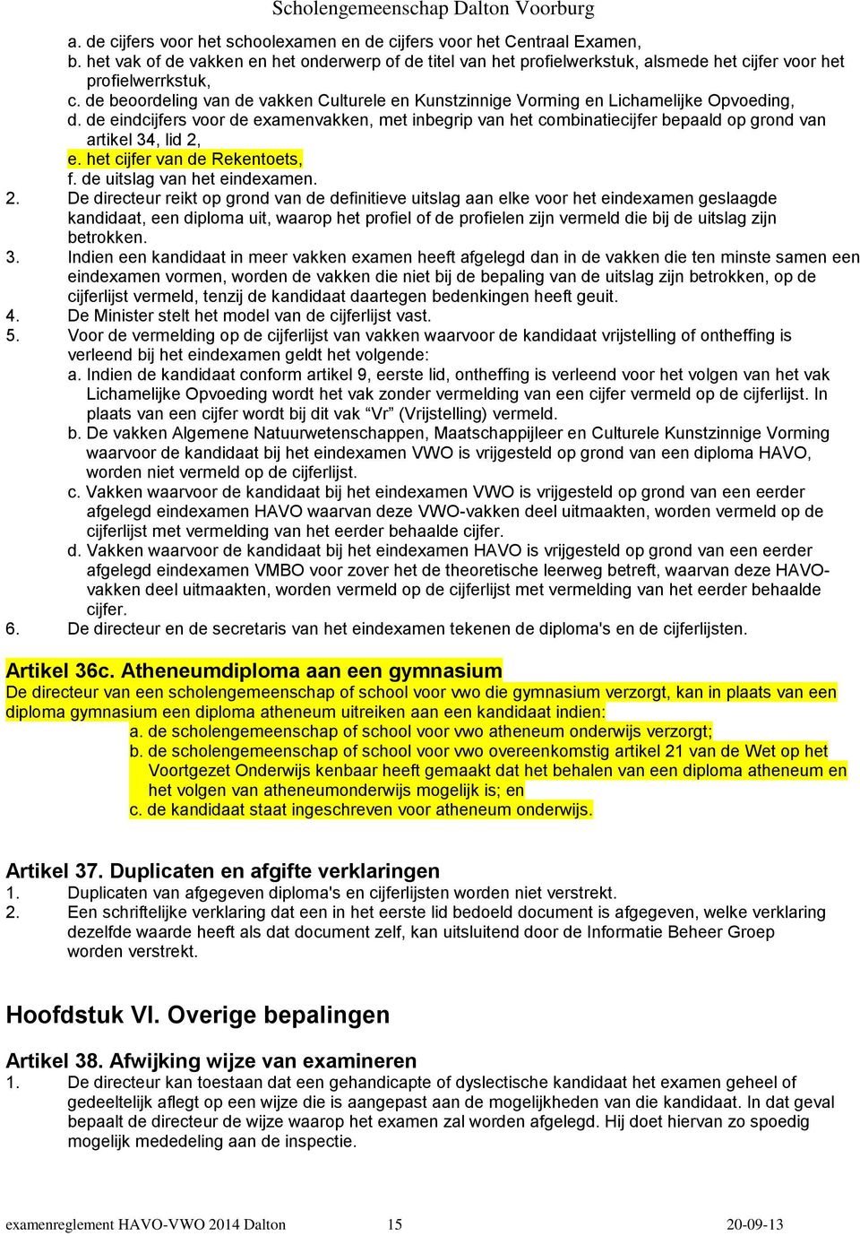 de beoordeling van de vakken Culturele en Kunstzinnige Vorming en Lichamelijke Opvoeding, d.