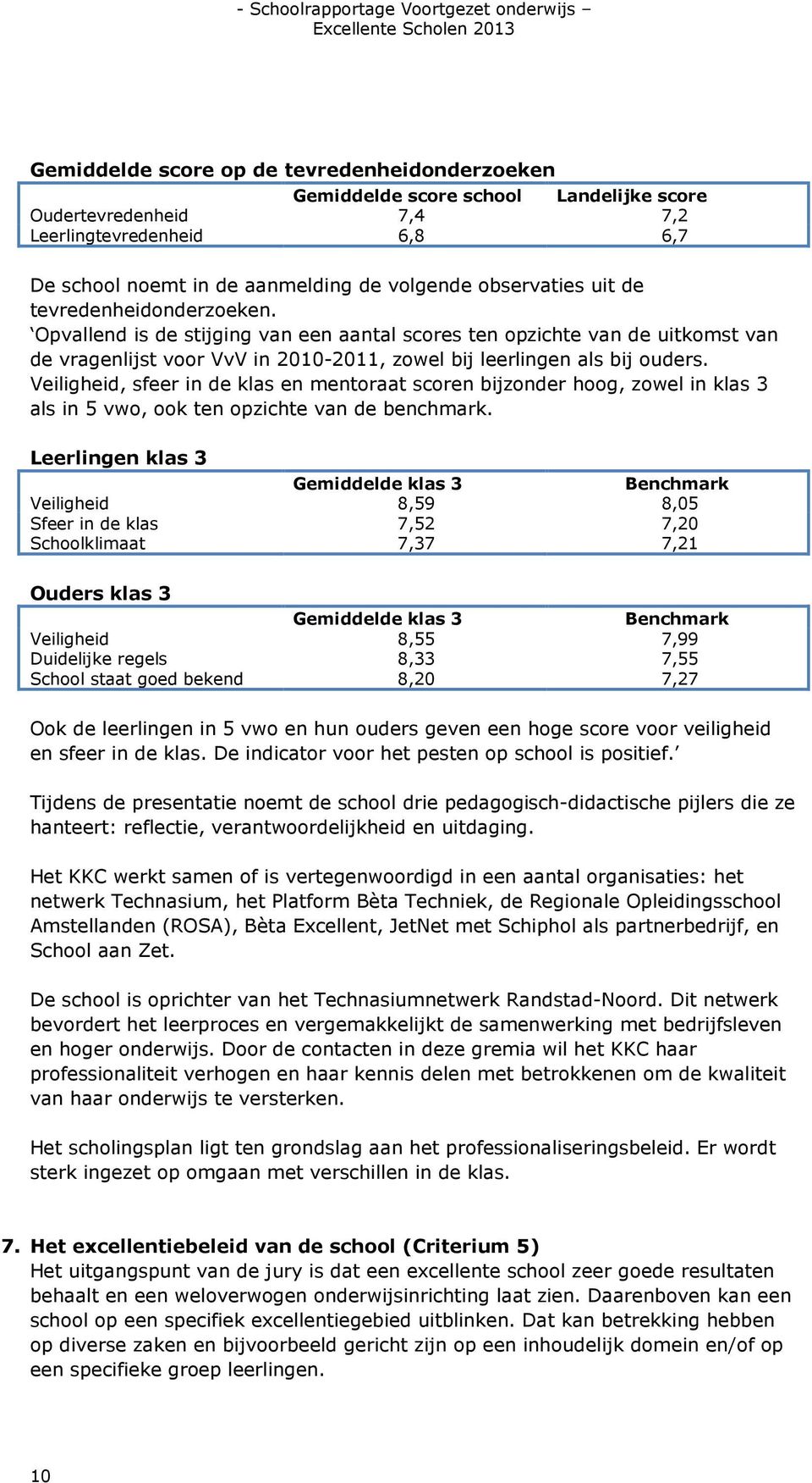 Veiligheid, sfeer in de klas en mentoraat scoren bijzonder hoog, zowel in klas 3 als in 5 vwo, ook ten opzichte van de benchmark.