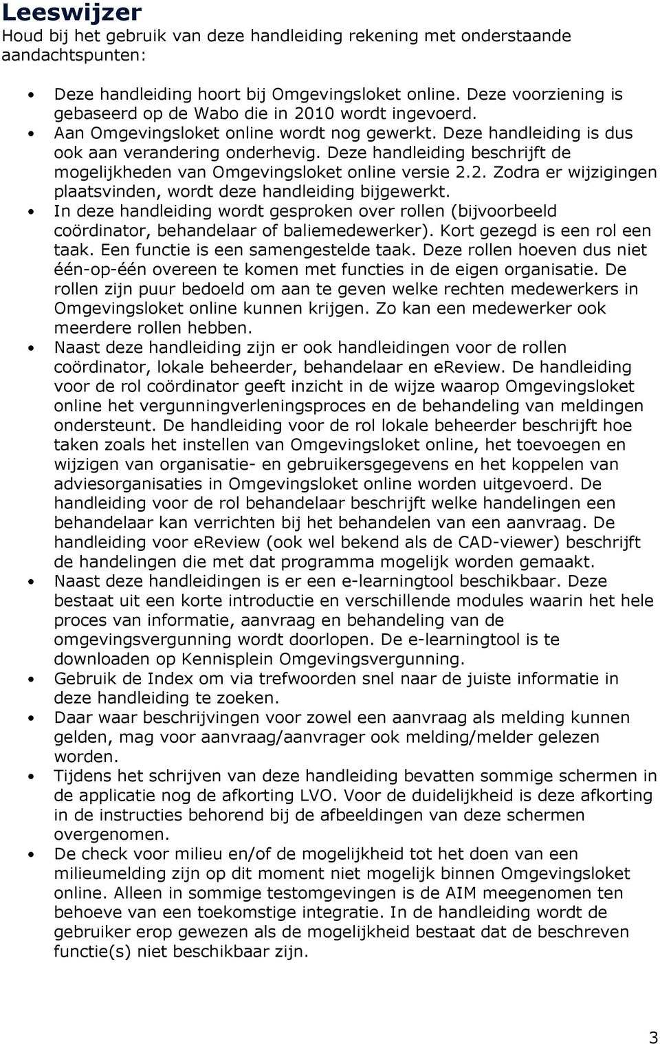 Deze handleiding beschrijft de mogelijkheden van Omgevingsloket online versie 2.2. Zodra er wijzigingen plaatsvinden, wordt deze handleiding bijgewerkt.