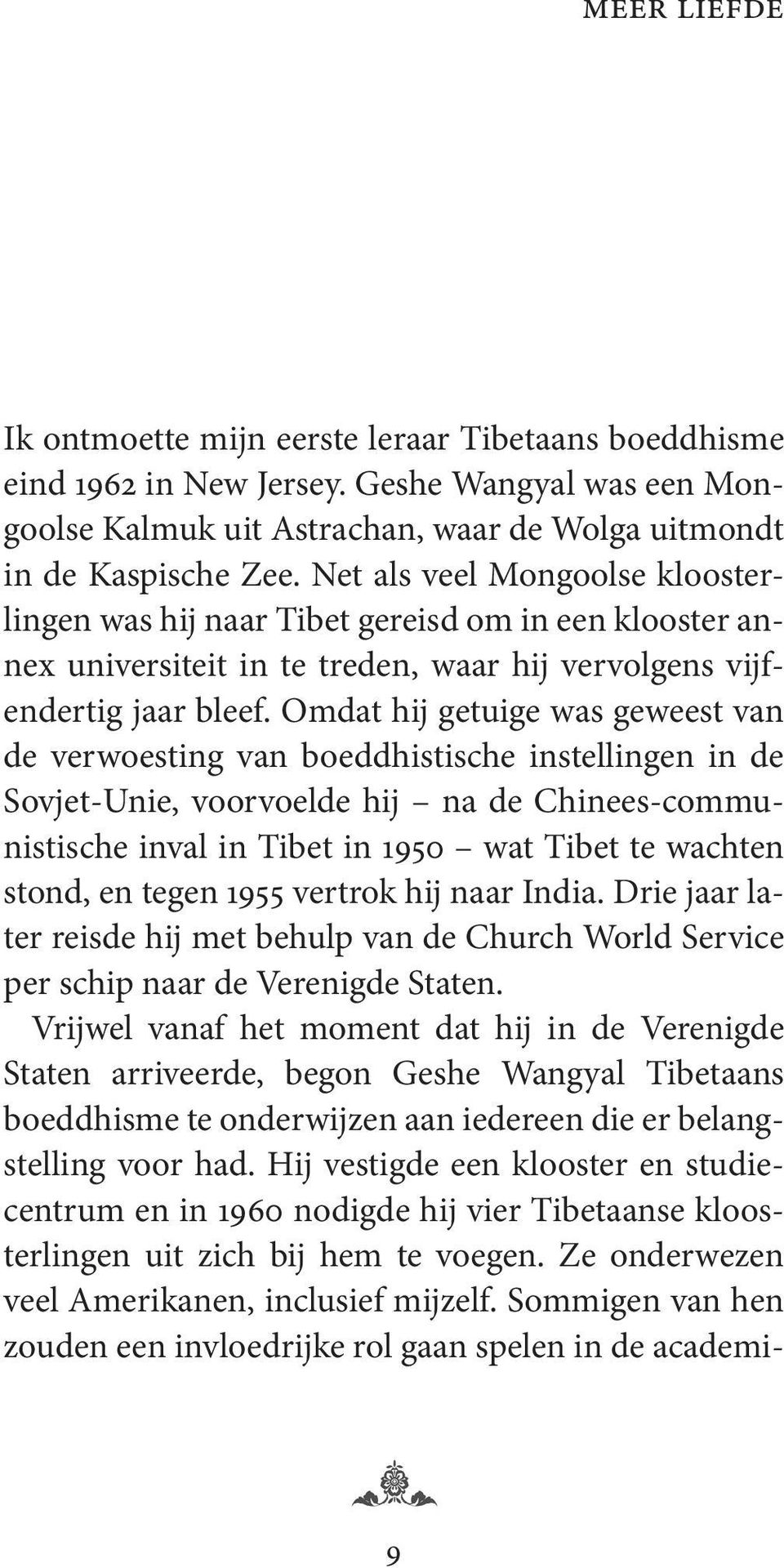 Omdat hij getuige was geweest van de verwoesting van boeddhistische instellingen in de Sovjet-Unie, voorvoelde hij na de Chinees-communistische inval in Tibet in 1950 wat Tibet te wachten stond, en