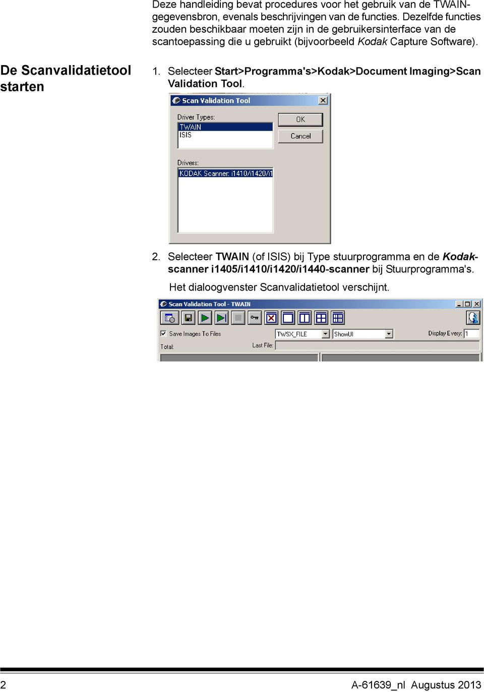 Software). De Scanvalidatietool starten 1. Selecteer Start>Programma's>Kodak>Document Imaging>Scan Validation Tool. 2.