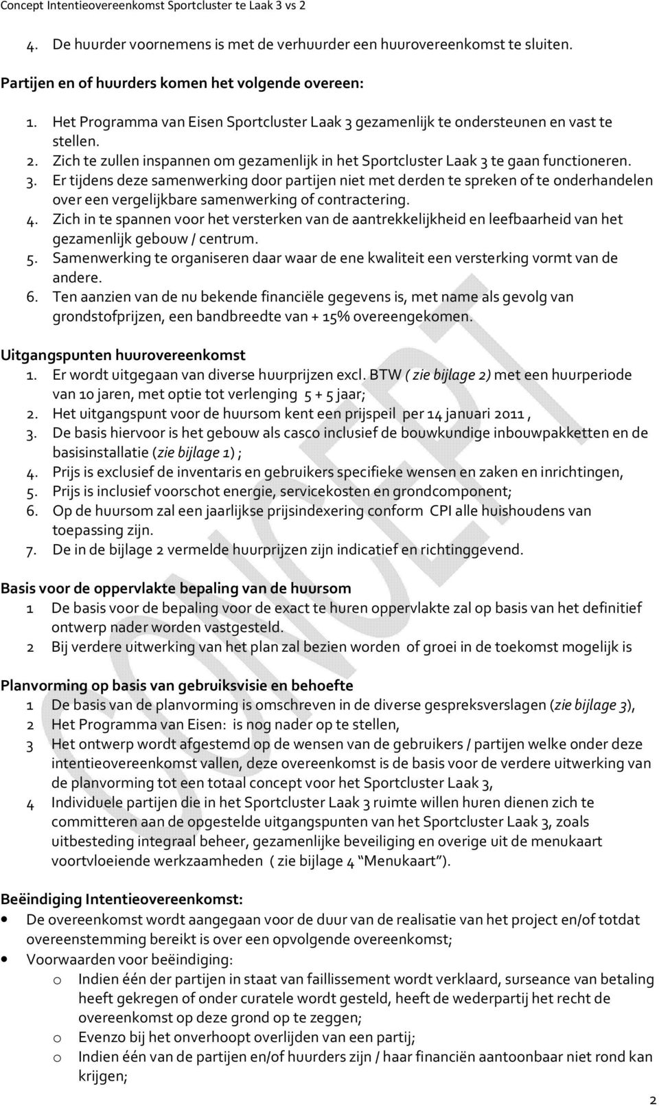 4. Zich in te spannen voor het versterken van de aantrekkelijkheid en leefbaarheid van het gezamenlijk gebouw / centrum. 5.