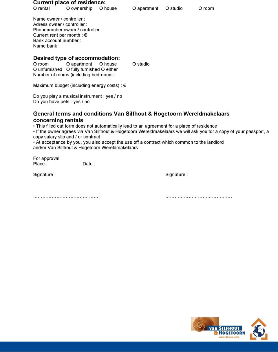 (including energy costs) : Do you play a musical instrument : yes / no Do you have pets : yes / no General terms and conditions Van Silfhout & Hogetoorn Wereldmakelaars concerning rentals This filled