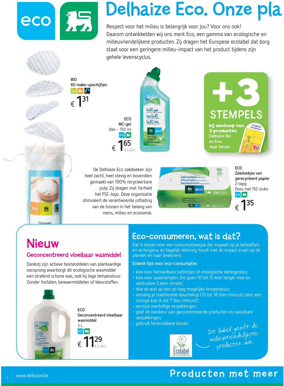 0 make-upschijfjes 1 31 + WC-gel Den - 70 ml 1 2,20/L 3 STEMPELS bij aankoop van 3 producten Delhaize Bio en Eco, naar keuze. 14 GRATIS producten!