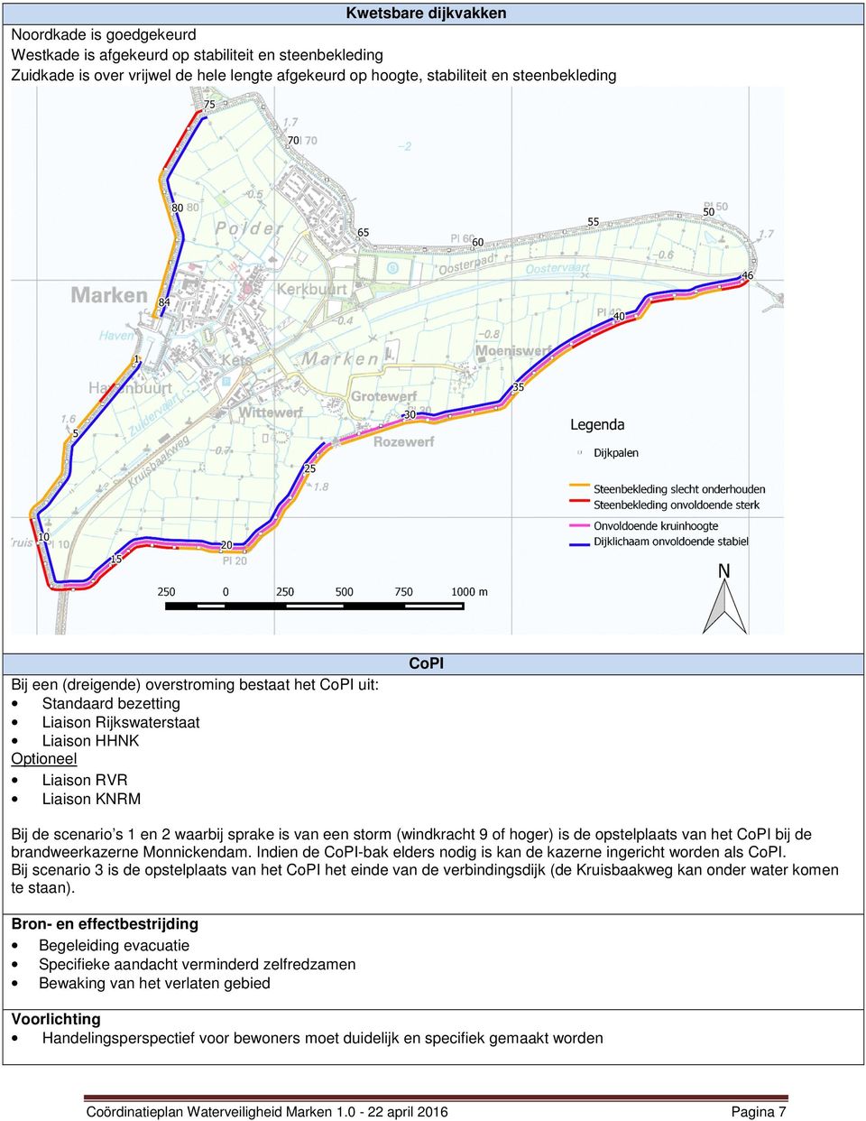 storm (windkracht 9 of hoger) is de opstelplaats van het CoPI bij de brandweerkazerne Monnickendam. Indien de CoPI-bak elders nodig is kan de kazerne ingericht worden als CoPI.