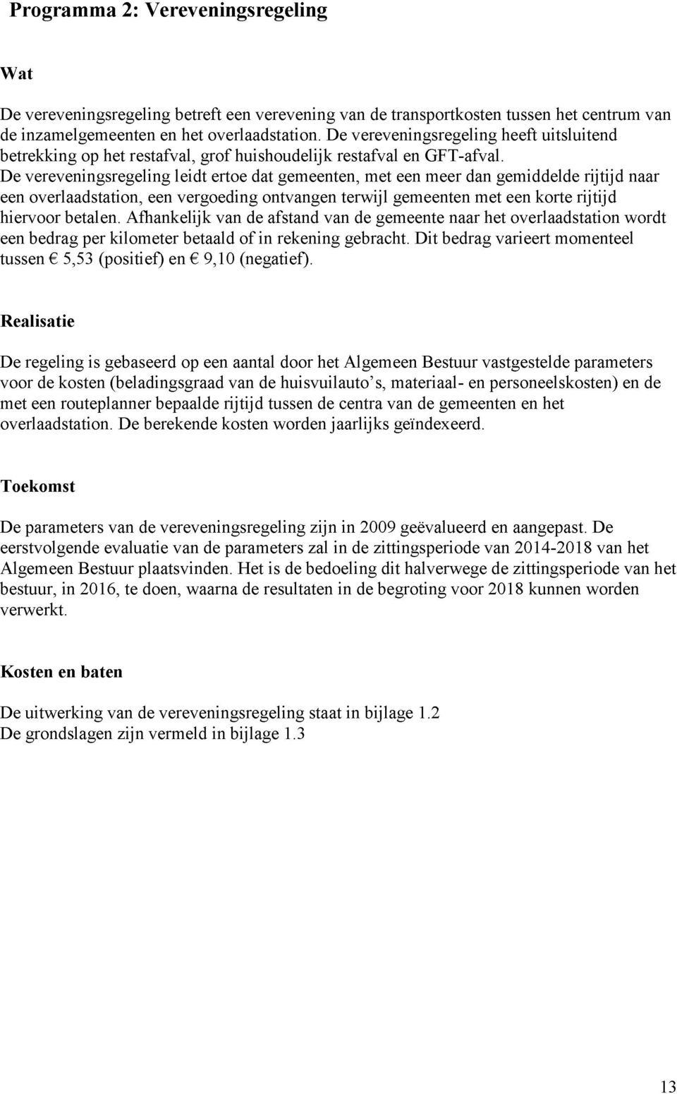 De vereveningsregeling leidt ertoe dat gemeenten, met een meer dan gemiddelde rijtijd naar een overlaadstation, een vergoeding ontvangen terwijl gemeenten met een korte rijtijd hiervoor betalen.