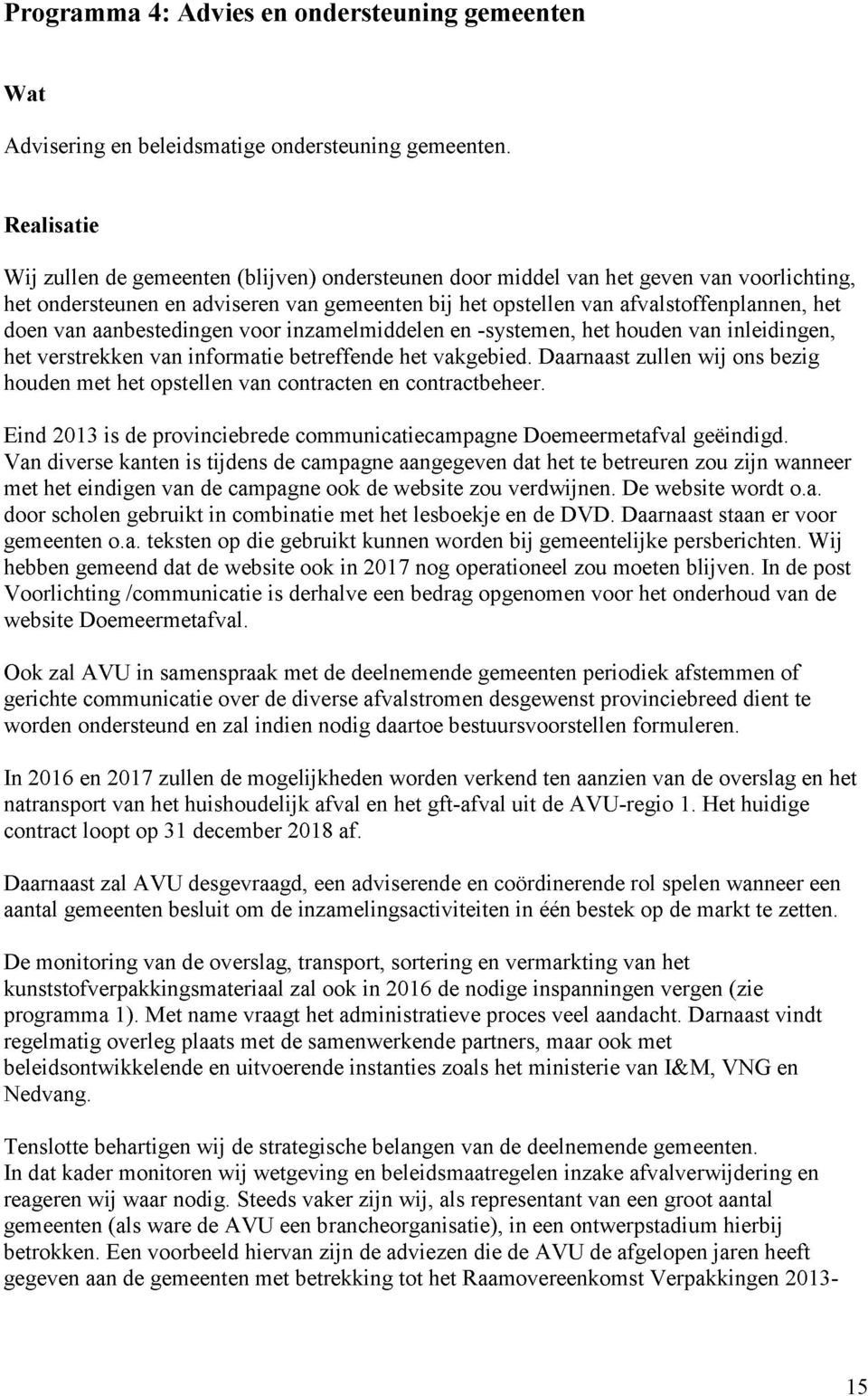 van aanbestedingen voor inzamelmiddelen en -systemen, het houden van inleidingen, het verstrekken van informatie betreffende het vakgebied.