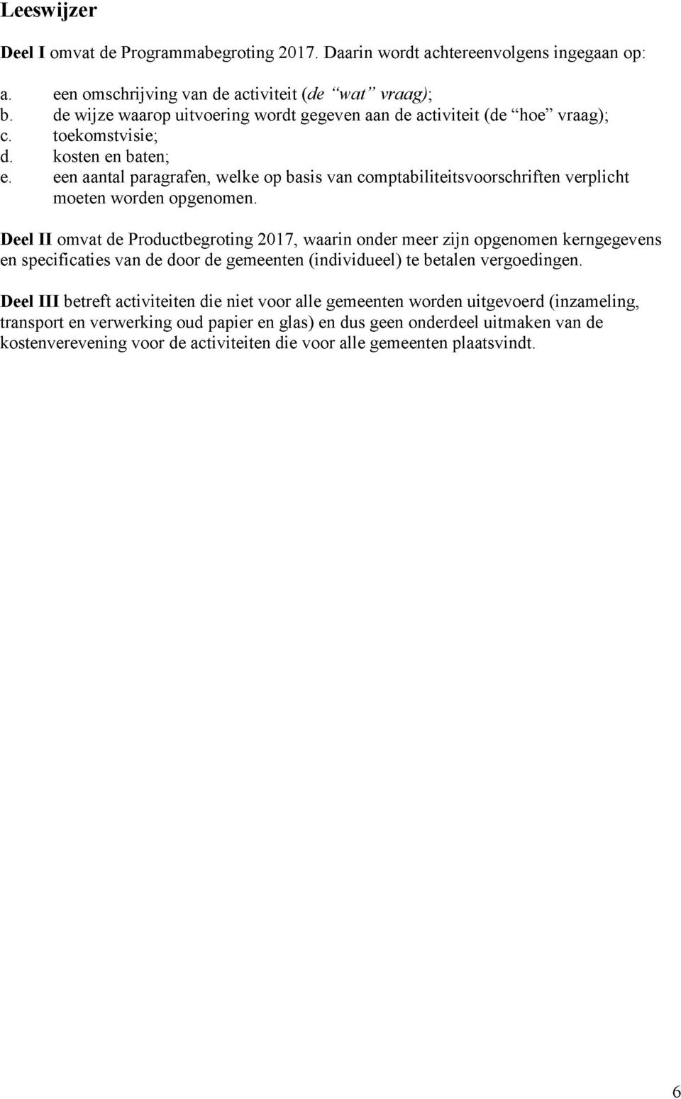 basis van comptabiliteitsvoorschriften verplicht moeten worden opgenomen.