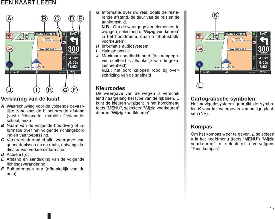 school, enz.). B Naam van de volgende hoofdweg of informatie over het volgende richtingsbord indien van toepassing.