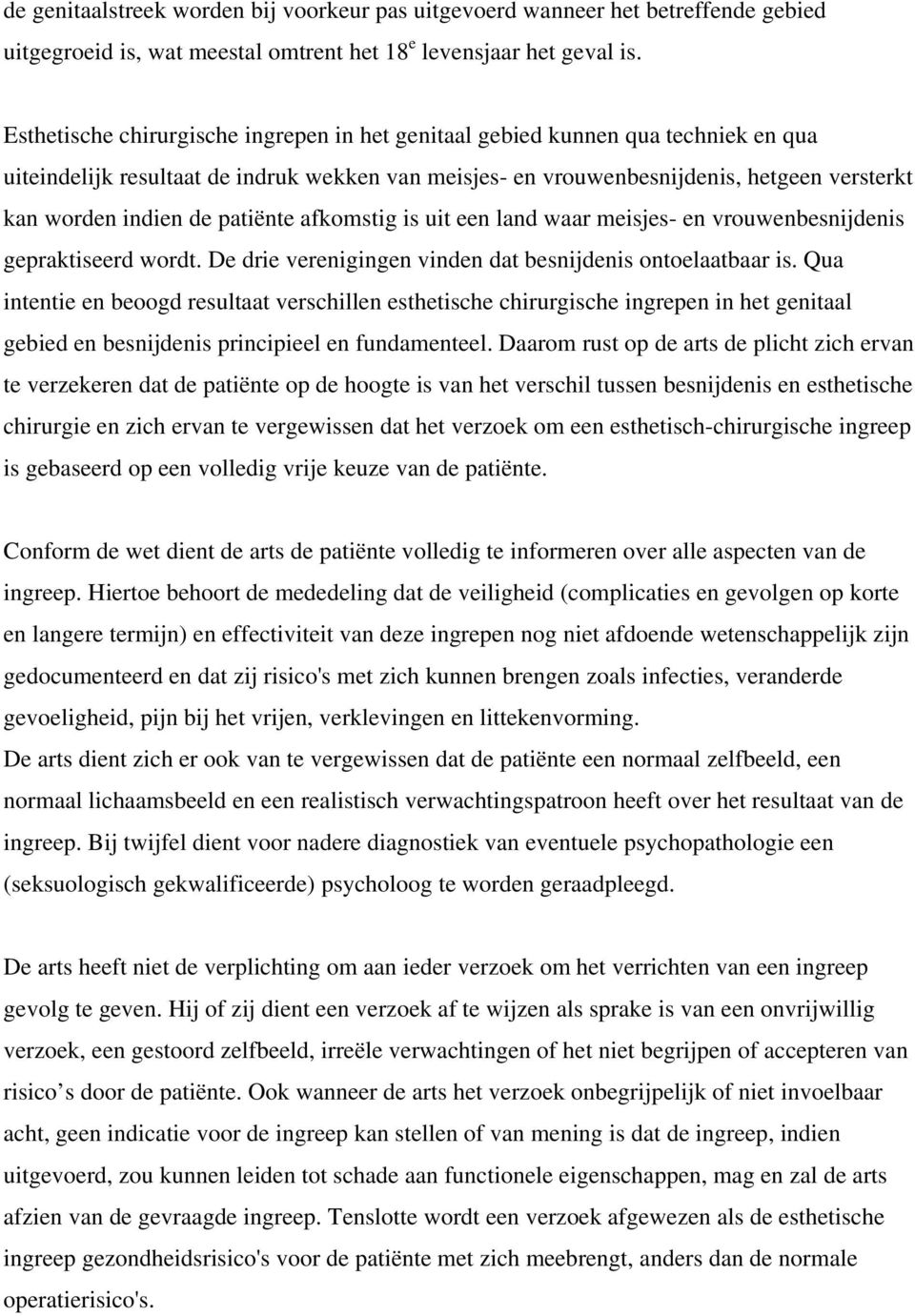 patiënte afkomstig is uit een land waar meisjes- en vrouwenbesnijdenis gepraktiseerd wordt. De drie verenigingen vinden dat besnijdenis ontoelaatbaar is.