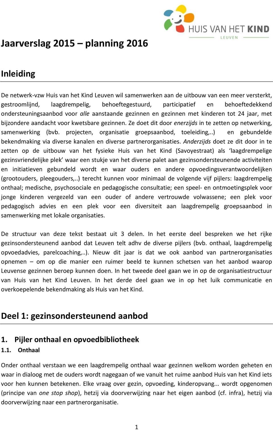 Ze doet dit door enerzijds in te zetten op netwerking, samenwerking (bvb. projecten, organisatie groepsaanbod, toeleiding,.