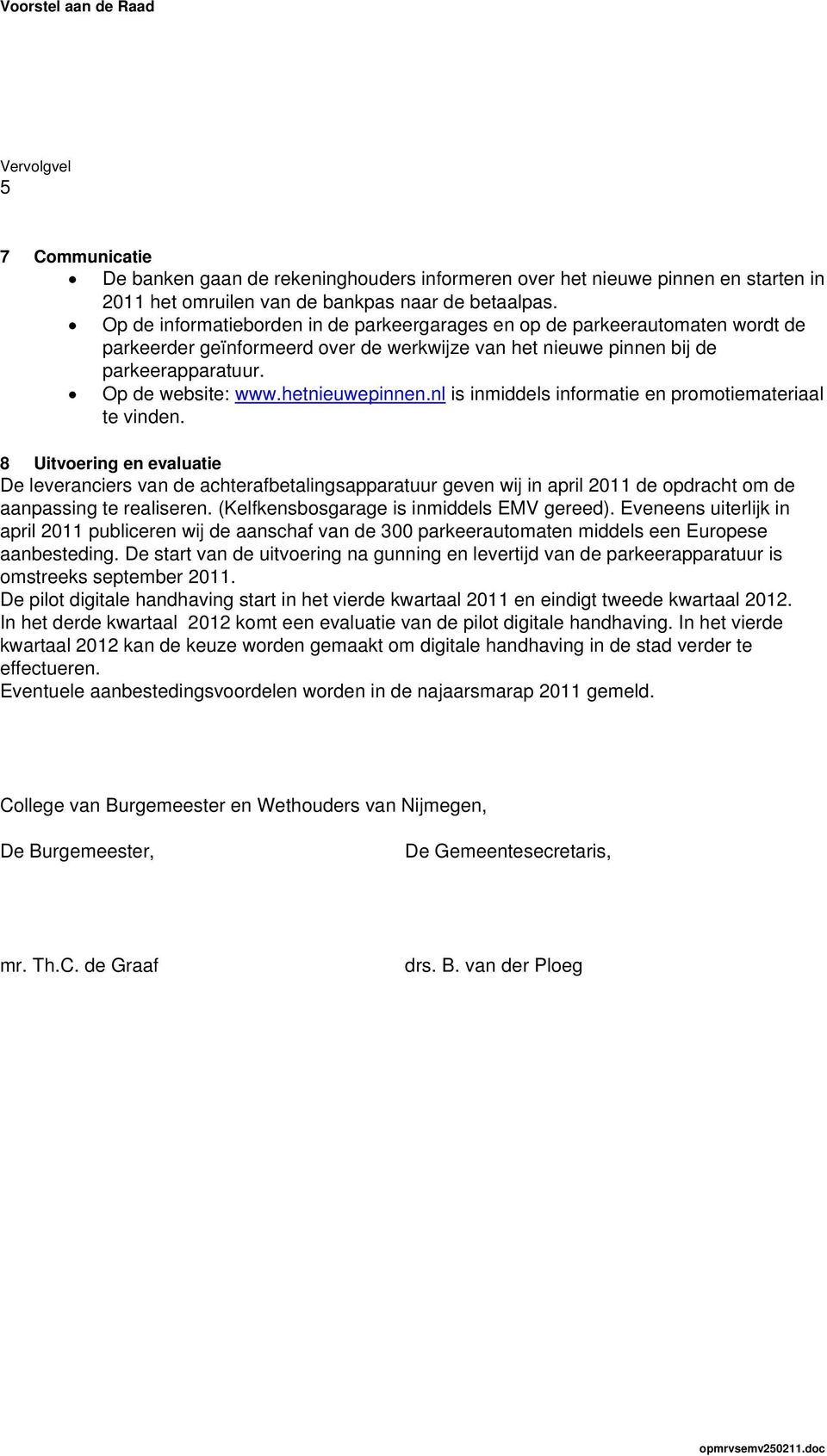 hetnieuwepinnen.nl is inmiddels informatie en promotiemateriaal te vinden.