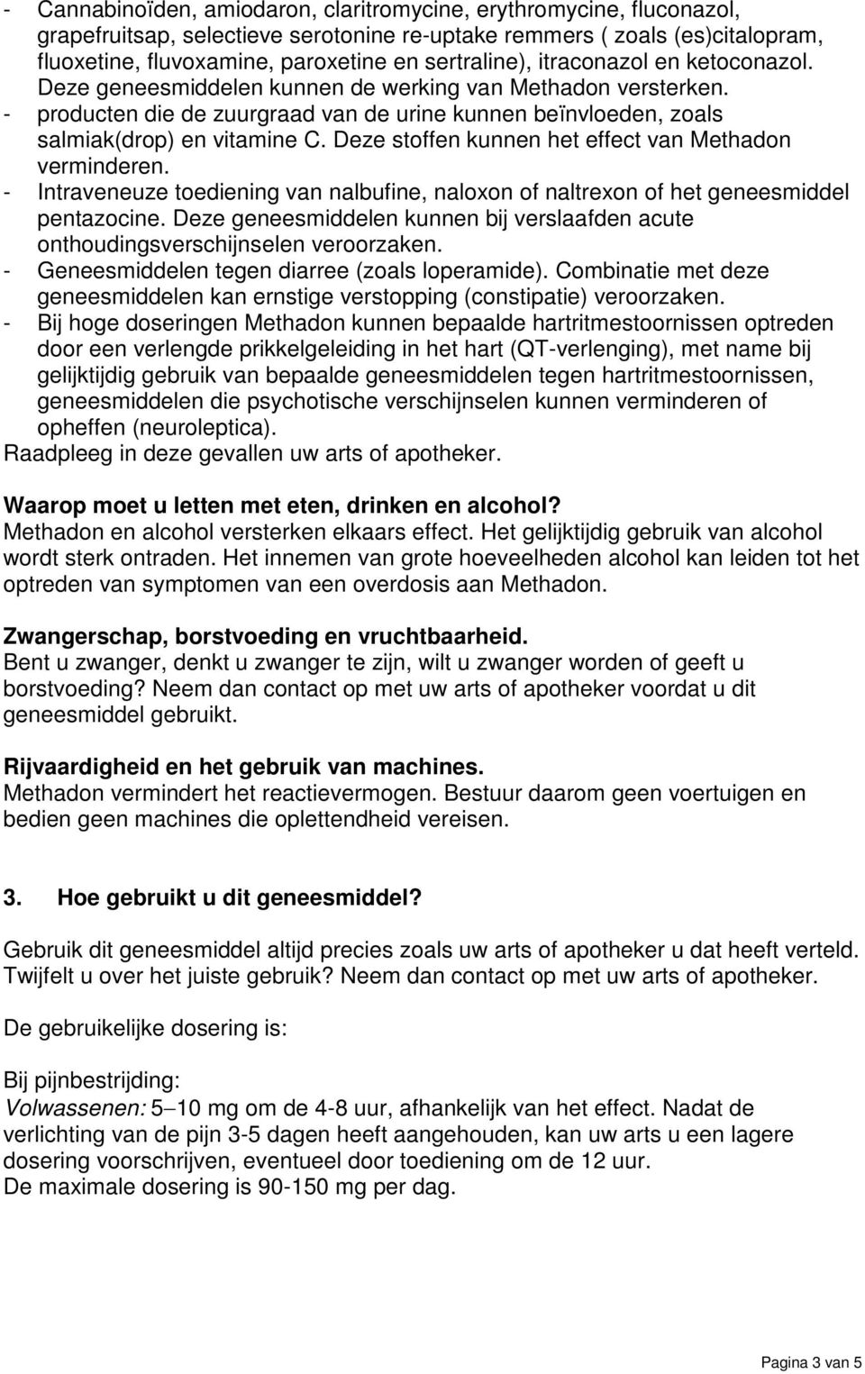 Deze stoffen kunnen het effect van Methadon verminderen. - Intraveneuze toediening van nalbufine, naloxon of naltrexon of het geneesmiddel pentazocine.