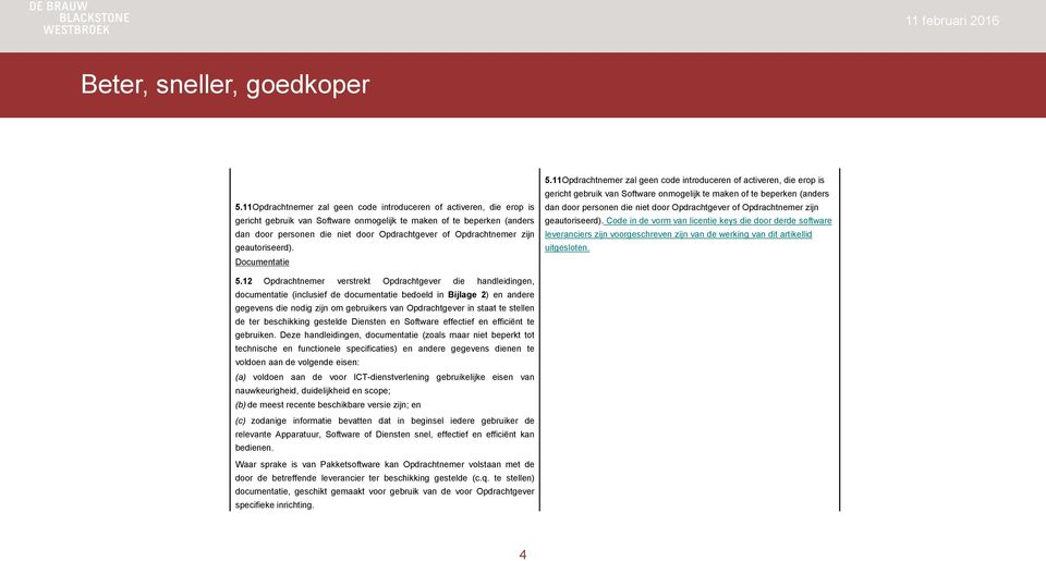 stellen de ter beschikking gestelde Diensten en Software effectief en efficiënt te gebruiken.