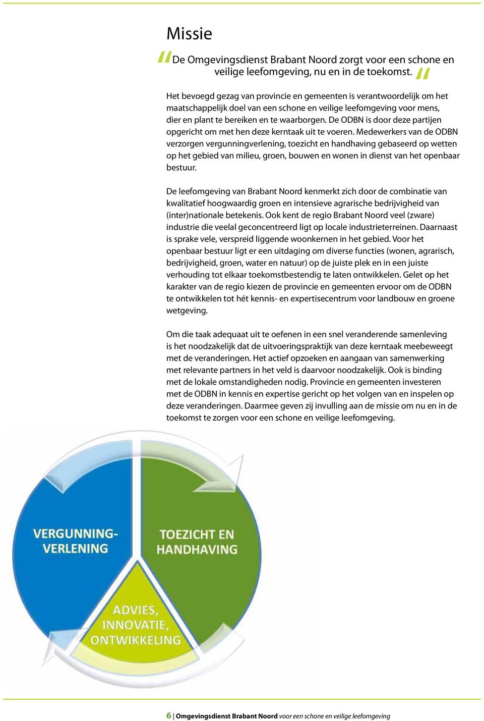 De ODBN is door deze partijen opgericht om met hen deze kerntaak uit te voeren.