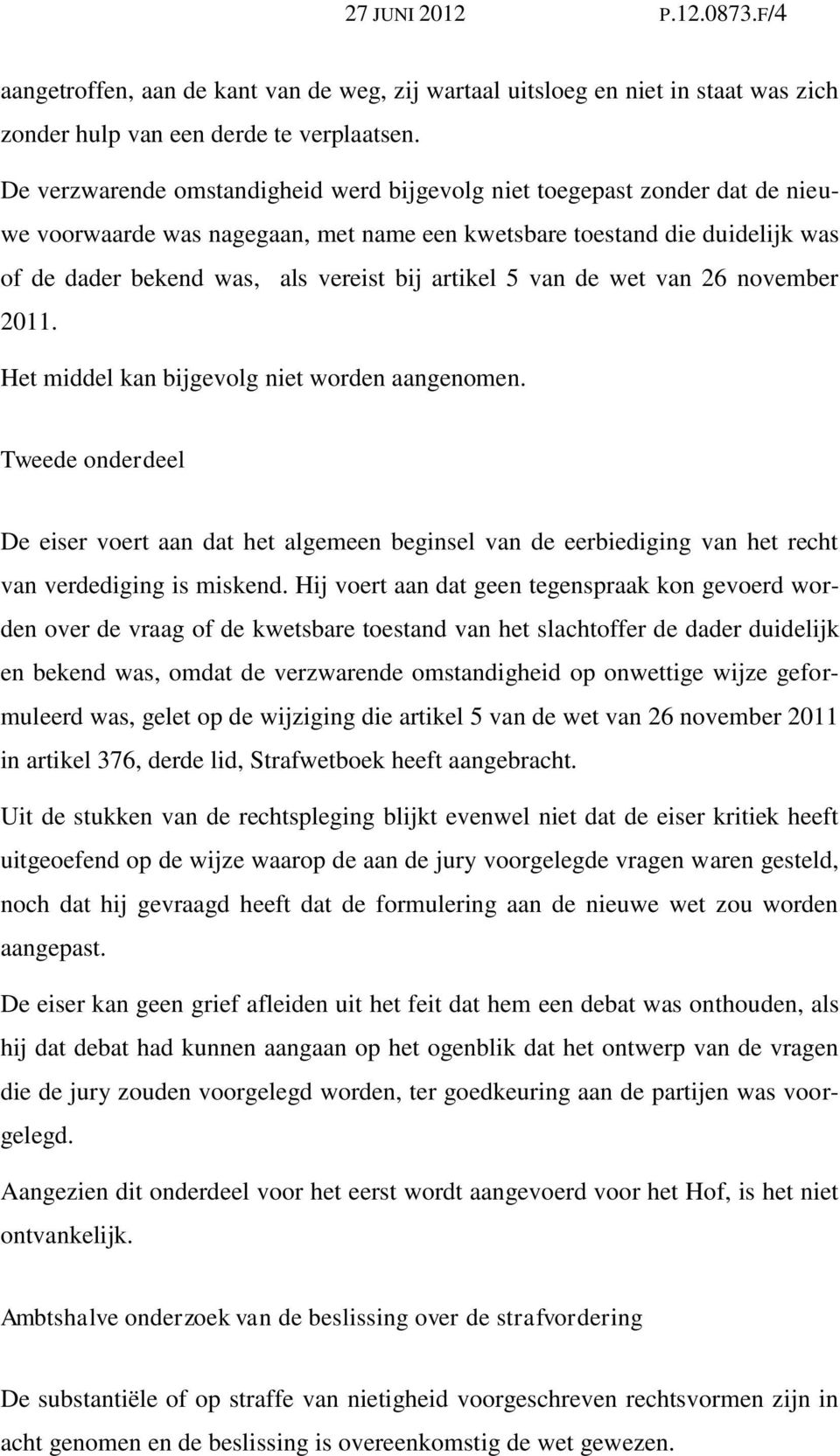 artikel 5 van de wet van 26 november 2011. Het middel kan bijgevolg niet worden aangenomen.