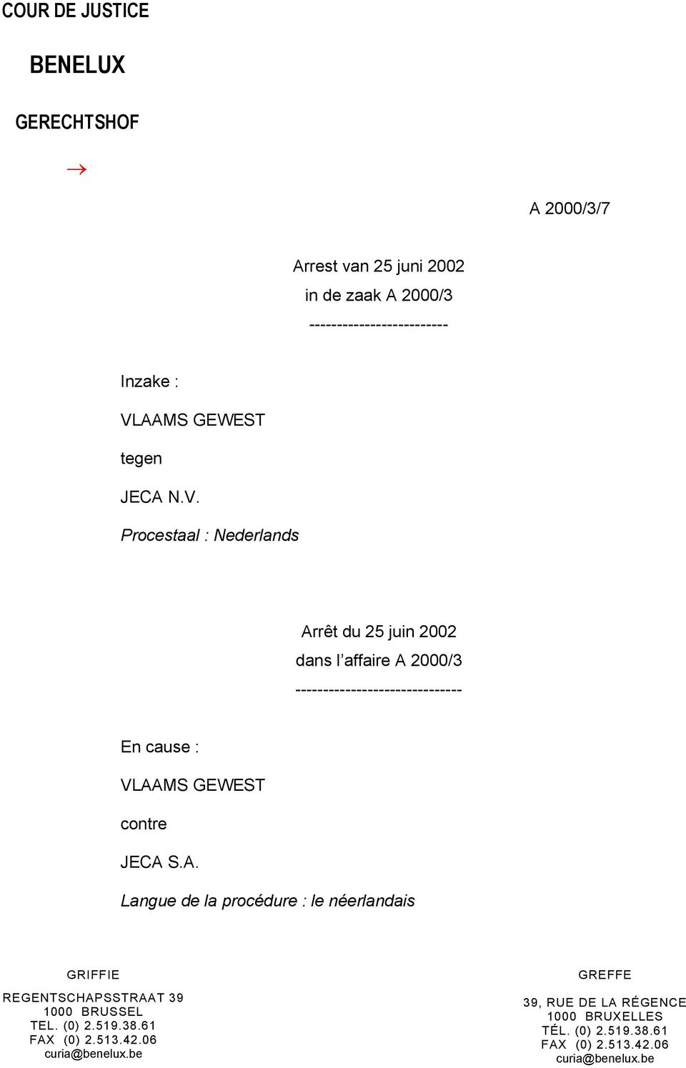 Procestaal : Nederlands Arrêt du 25 juin 2002 dans l affaire A 2000/3 ------------------------------ En cause : VLAAMS GEWEST contre