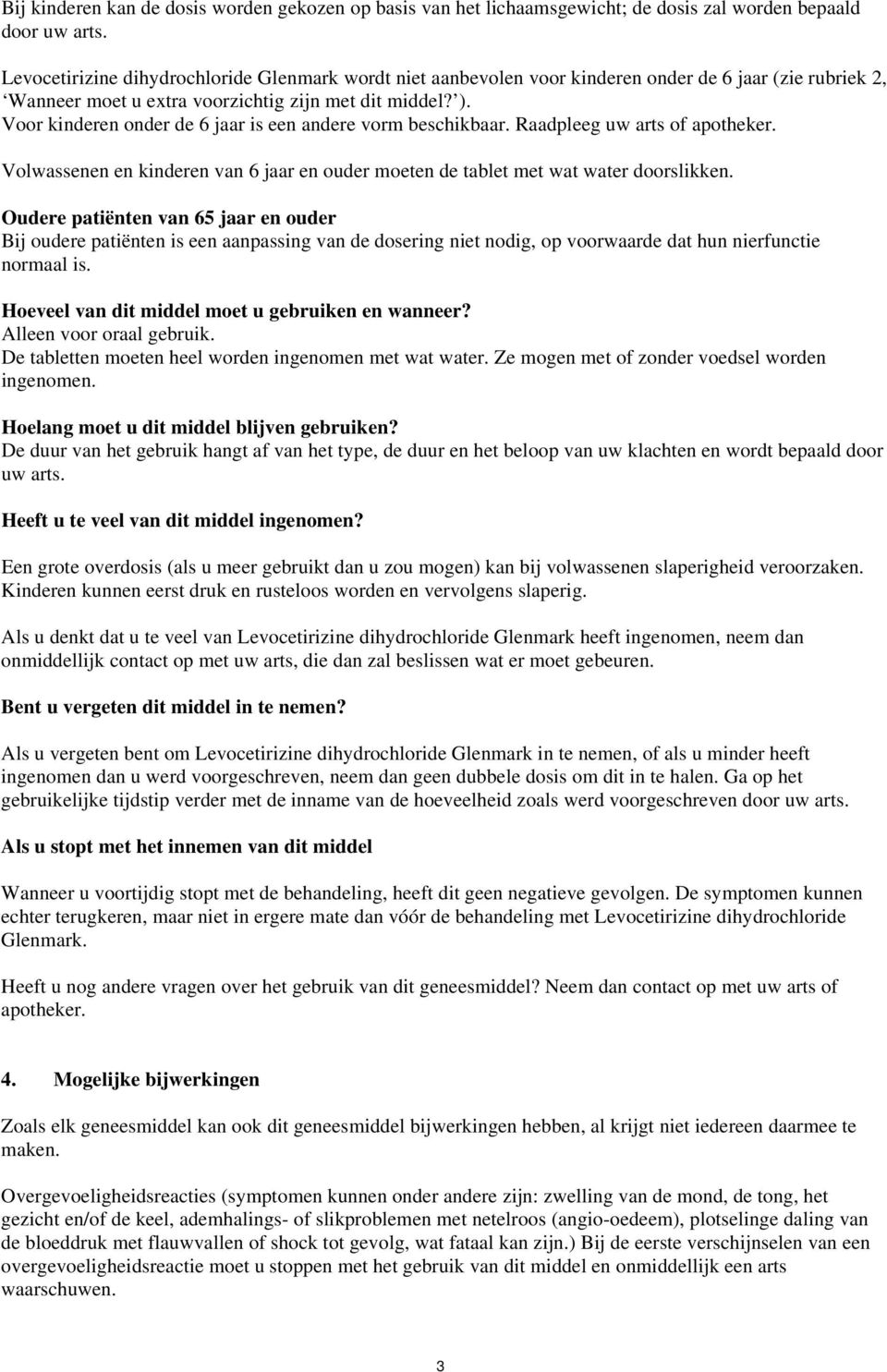 Voor kinderen onder de 6 jaar is een andere vorm beschikbaar. Raadpleeg uw arts of apotheker. Volwassenen en kinderen van 6 jaar en ouder moeten de tablet met wat water doorslikken.