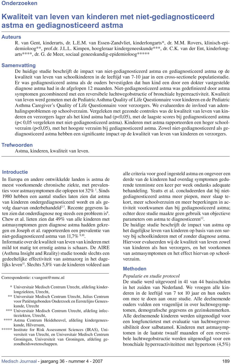 de Meer, sociaal geneeskundig-epidemioloog***** Samenvatting De huidige studie beschrijft de impact van niet-gediagnosticeerd astma en gediagnosticeerd astma op de kwaliteit van leven van