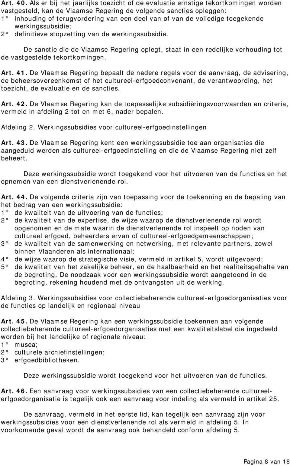 van de volledige toegekende werkingssubsidie; 2 definitieve stopzetting van de werkingssubsidie.