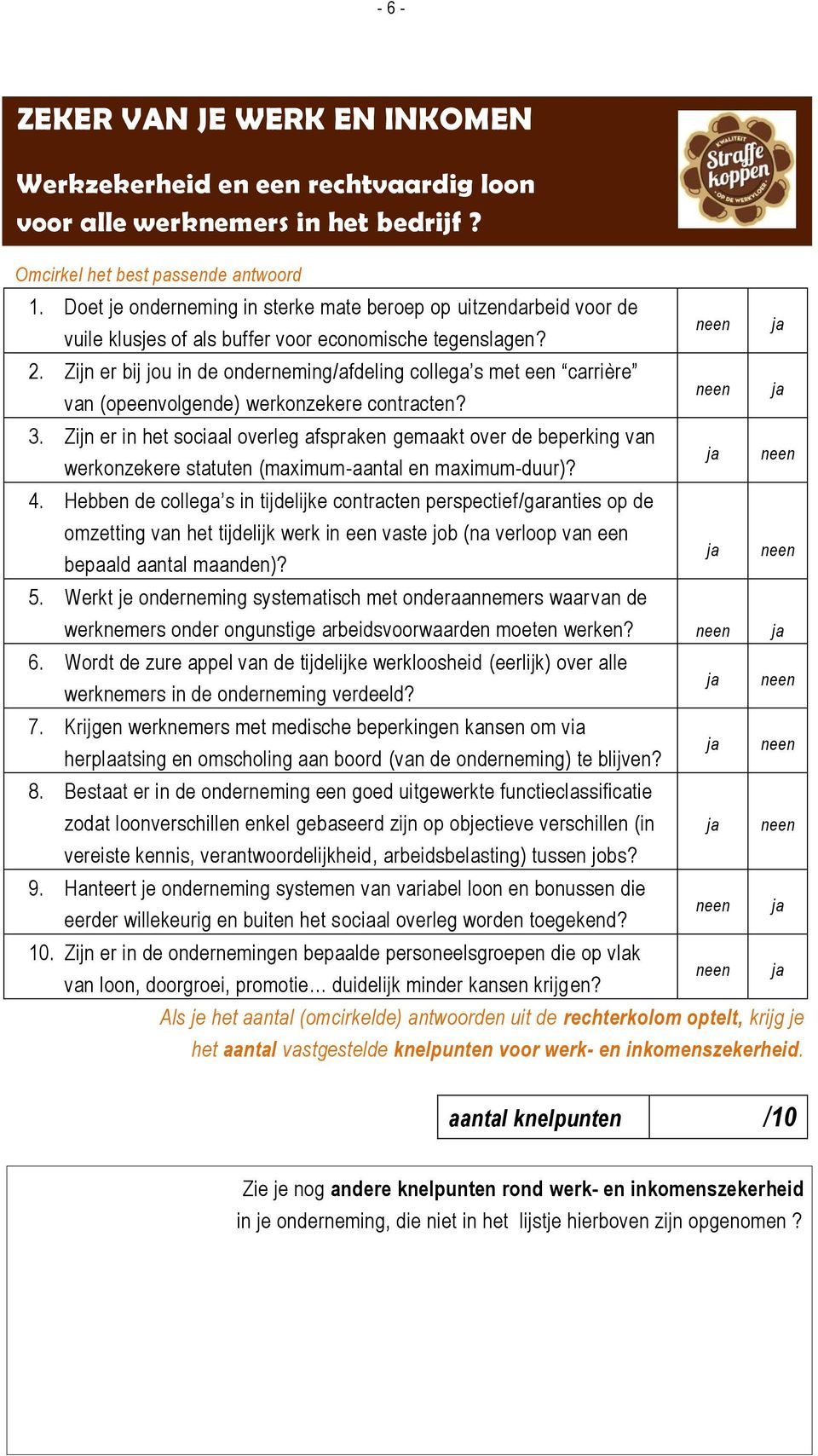 Zijn er bij jou in de onderneming/afdeling collega s met een carrière van (opeenvolgende) werkonzekere contracten? 3.