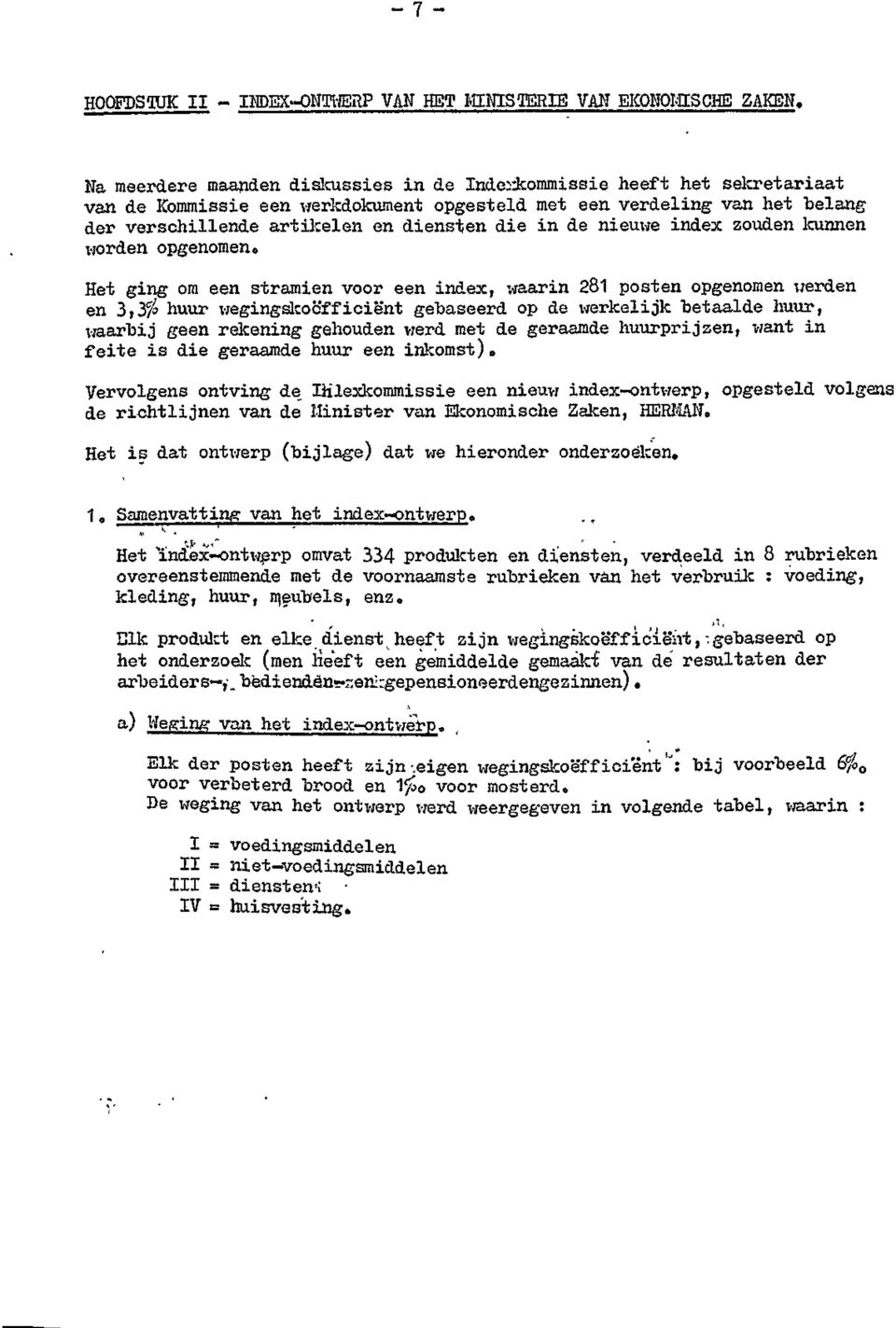 zouden kunnen worden opgenomen. Het gng om een stramen voor een ndex, waarn 8 posten opgenomen werden en,^ huur wegngskoöffcënt gebaseerd op de werkeljk betaalde huur, waarbj geen.