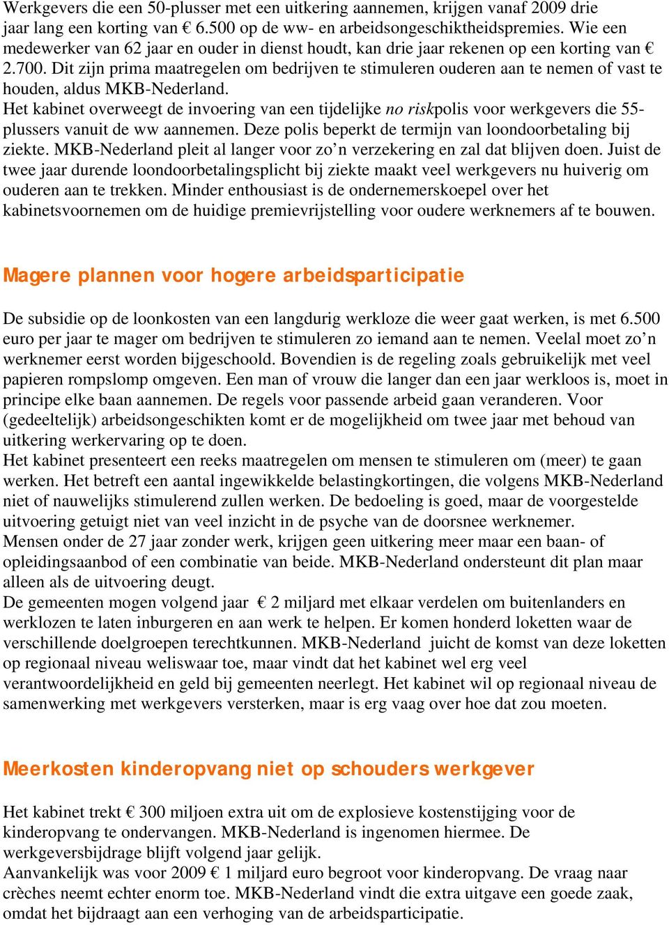 Dit zijn prima maatregelen om bedrijven te stimuleren ouderen aan te nemen of vast te houden, aldus MKB-Nederland.