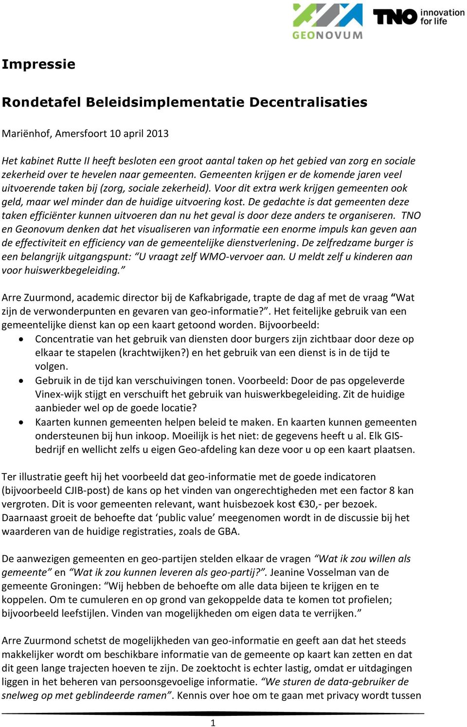 Voor dit extra werk krijgen gemeenten ook geld, maar wel minder dan de huidige uitvoering kost.