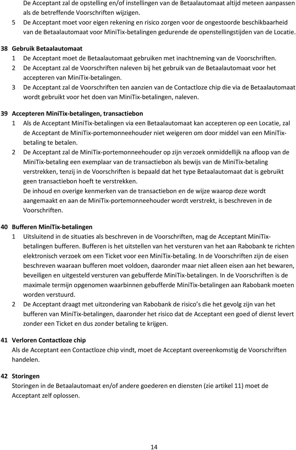 38 Gebruik Betaalautomaat 1 De Acceptant moet de Betaalautomaat gebruiken met inachtneming van de Voorschriften.