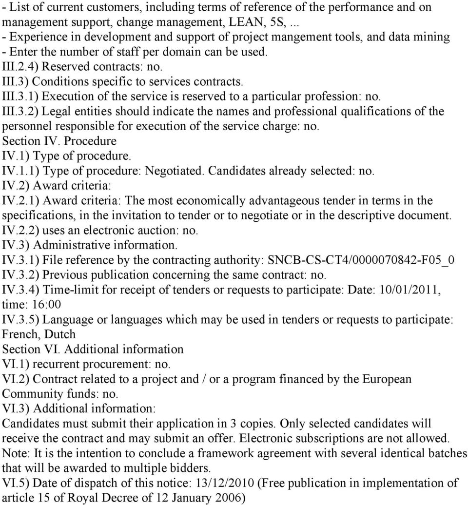 III.3.1) Execution of the service is reserved to a particular profession: no. III.3.2) Legal entities should indicate the names and professional qualifications of the personnel responsible for execution of the service charge: no.