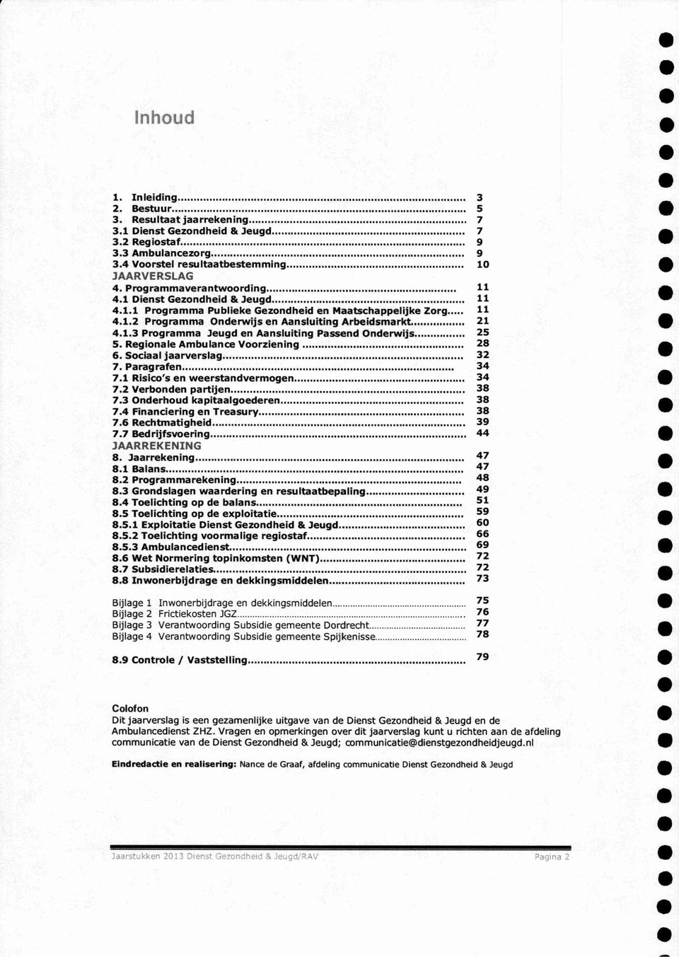 1 Dienst Gezondheid & Jeugd............................................................. 1 1 4.1.1 Programma Publieke Gezondheid en Maatschappelijke Zorg..... 1 1 4.1.2 Pr ogr amma Onderwijs en Aansluiting Arbeidsmarkt.