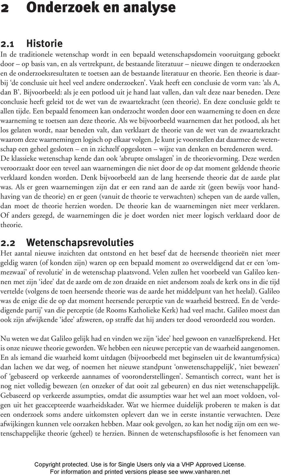 onderzoeksresultaten te toetsen aan de bestaande literatuur en theorie. Een theorie is daarbij de conclusie uit heel veel andere onderzoeken. Vaak heeft een conclusie de vorm van: als A, dan B.