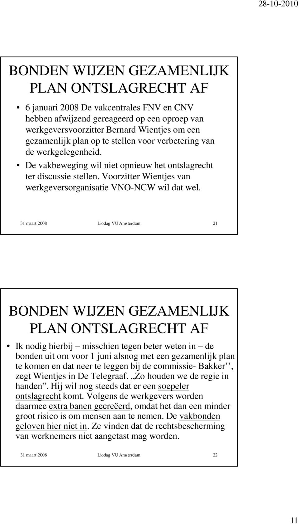 31 maart 2008 Liodag VU Amsterdam 21 BONDEN WIJZEN GEZAMENLIJK PLAN ONTSLAGRECHT AF Ik nodig hierbij misschien tegen beter weten in de bonden uit om voor 1 juni alsnog met een gezamenlijk plan te