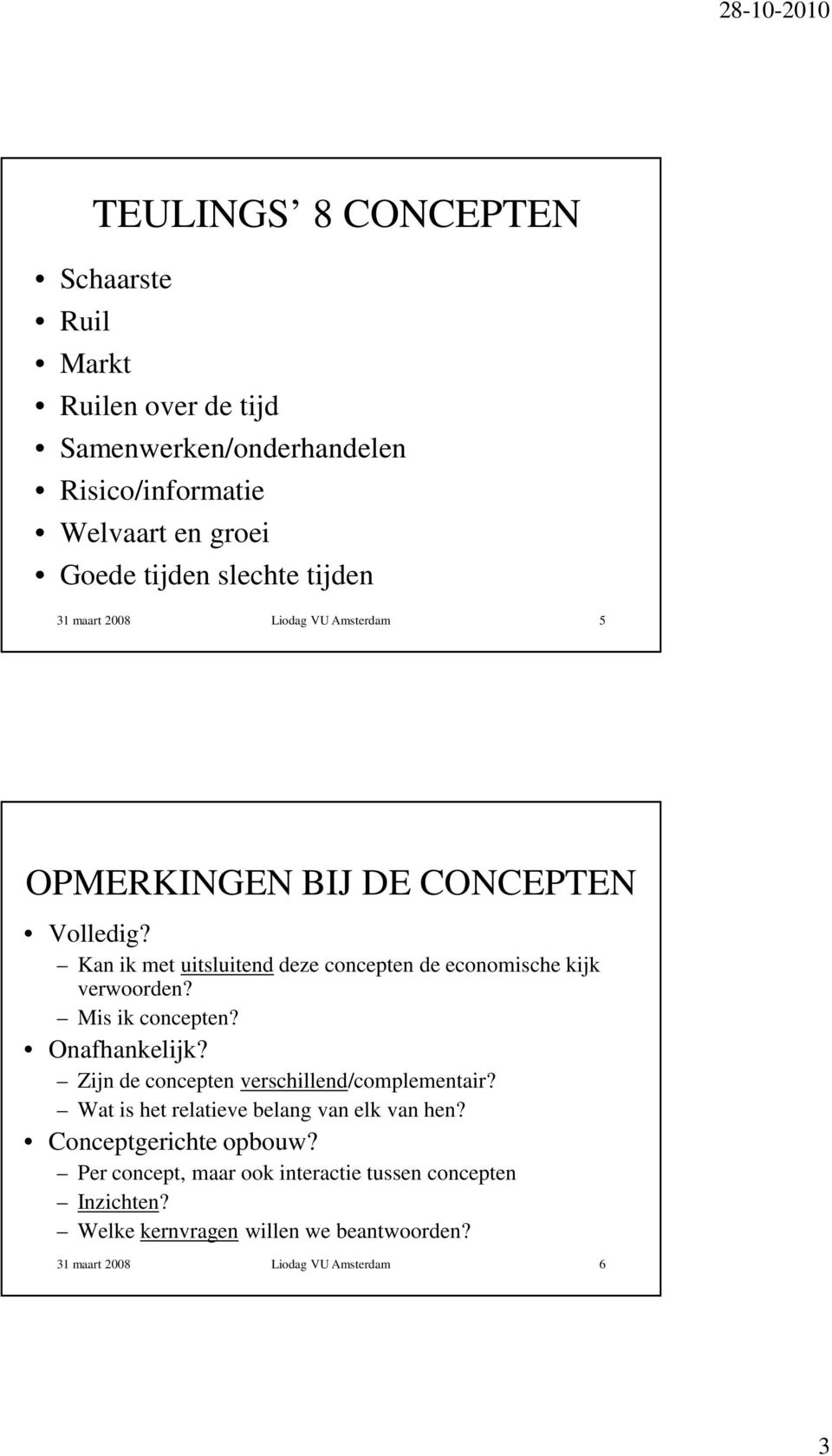 Kan ik met uitsluitend deze concepten de economische kijk verwoorden? Mis ik concepten? Onafhankelijk?