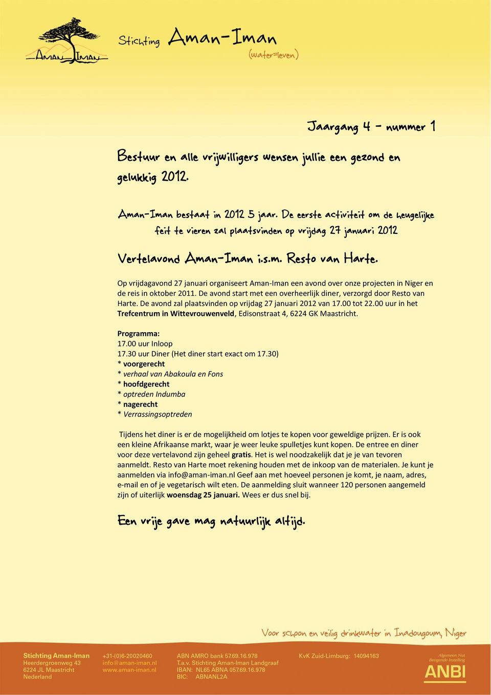 Op vrijdagavond 27 januari organiseert Aman-Iman een avond over onze projecten in Niger en de reis in oktober 2011. De avond start met een overheerlijk diner, verzorgd door Resto van Harte.