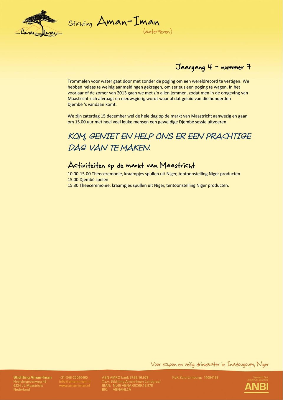 komt. We zijn zaterdag 15 december wel de hele dag op de markt van Maastricht aanwezig en gaan om 15.00 uur met heel veel leuke mensen een geweldige Djembé sessie uitvoeren.