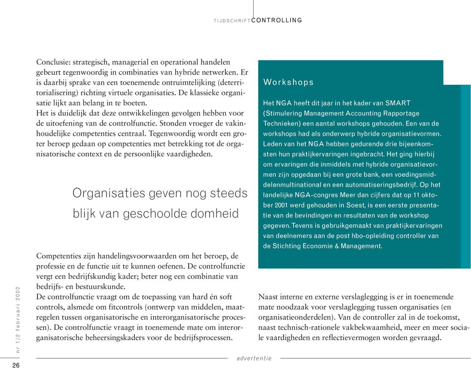 Het is duidelijk dat deze ontwikkelingen gevolgen hebben voor de uitoefening van de controlfunctie. Stonden vroeger de vakinhoudelijke competenties centraal.