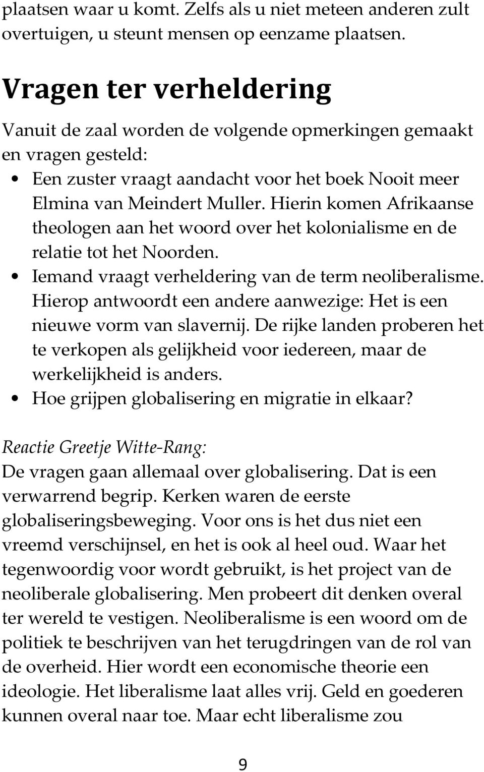 Hierin komen Afrikaanse theologen aan het woord over het kolonialisme en de relatie tot het Noorden. Iemand vraagt verheldering van de term neoliberalisme.