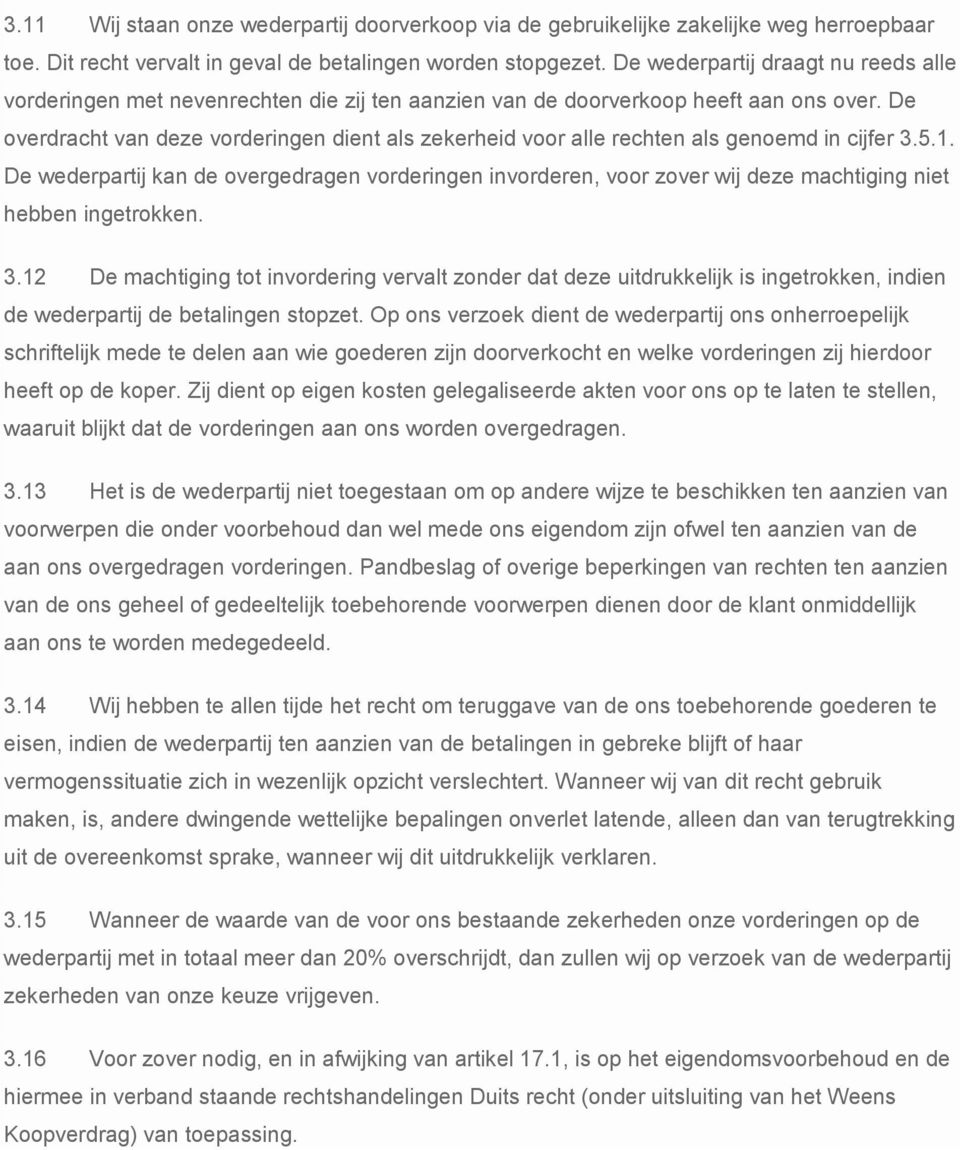 De overdracht van deze vorderingen dient als zekerheid voor alle rechten als genoemd in cijfer 3.5.1.